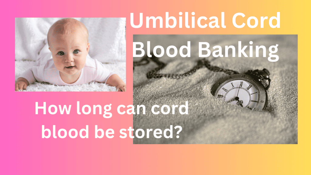 How long can I store my baby's umbilical cord blood and tissue?