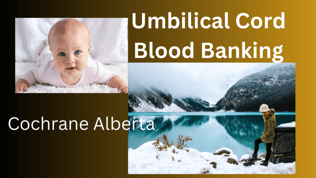 cord blood banking Cochrane Alberta